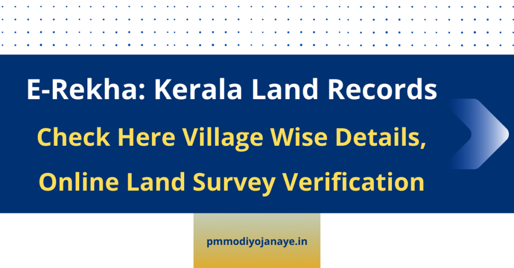 E-Rekha Kerala Land Records Village Wise Details, Online Land Survey Verification erekha.kerala.gov.in