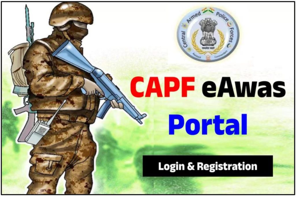 CAPF eAwas Portal: Login & Registration @ eawas.capf.gov.in, Benefits
